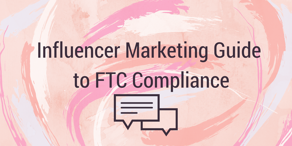 Influencer Marketing Guide to FTC Compliance