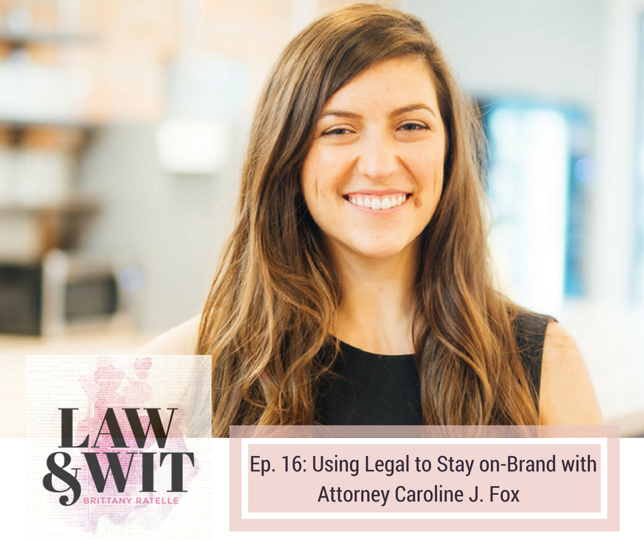 Law and Wit episode 16: Using Legal to stay on-brand with attorney caroline J. Fox with Brittany Ratelle - creative counsel for entrepreneurs | brittanyratelle.com