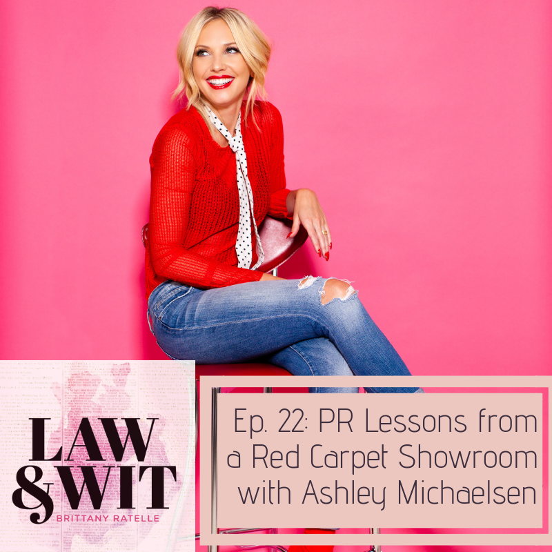 Law and Wit 22: PR Lessons from a Red Carpet Showroom with Ashley Michaelsen