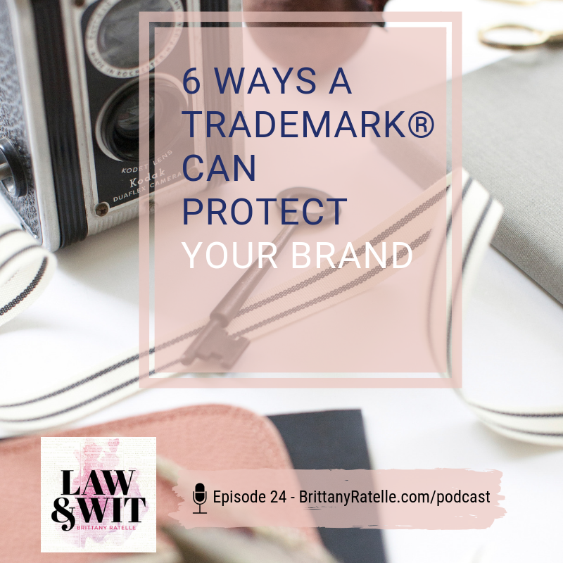 Law and Wit episode 24 : 6 ways a trademark can protect your brand | brittanyratelle.com | attorney for creative entrepreneurs