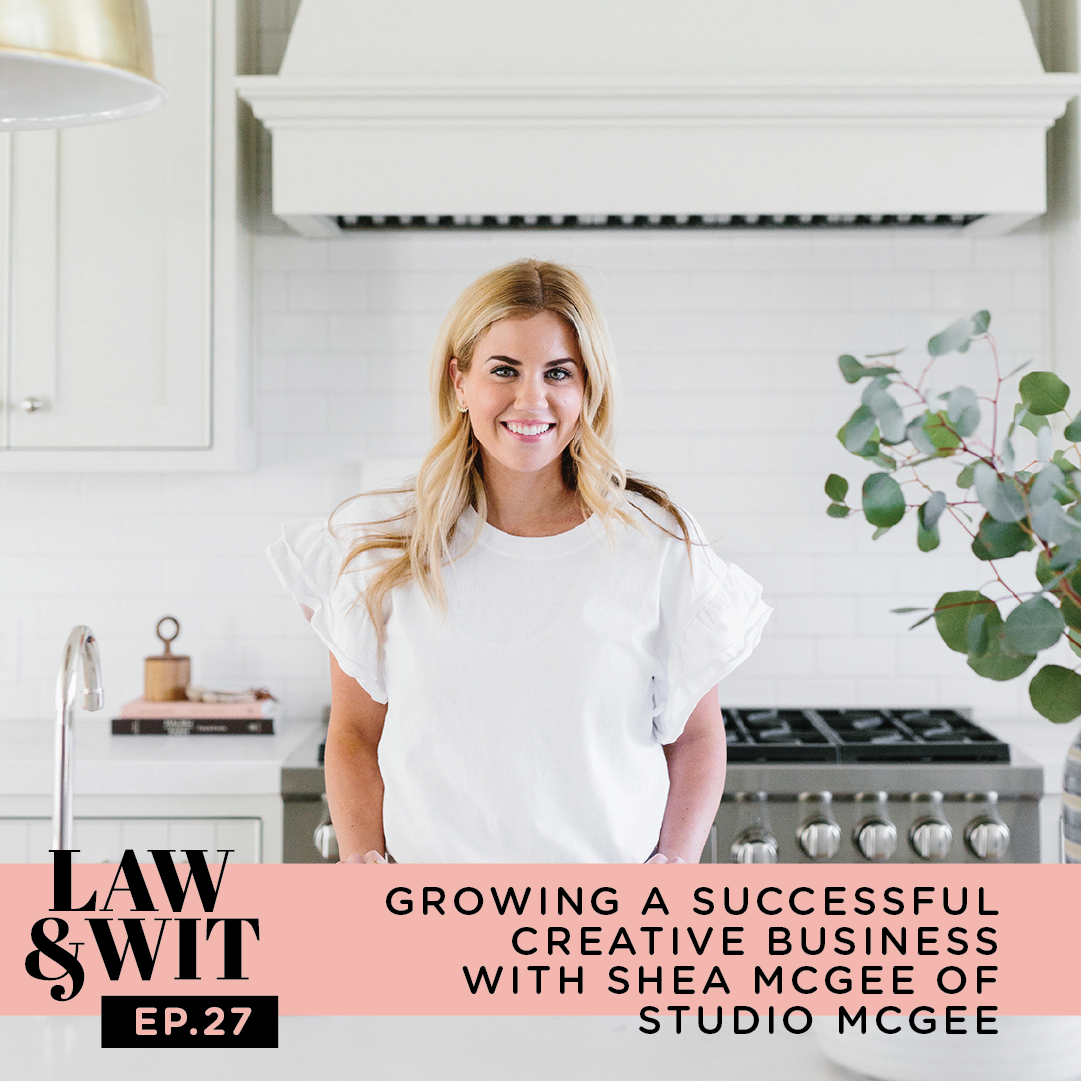 Growing a Successful Creative Business with Shea McGee of Studio Mcgee | LAW AND WIT PODCAST BY BRITTANY RATELLE