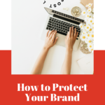 How to Protect Your Brand - Trademarks, Copyrights and More