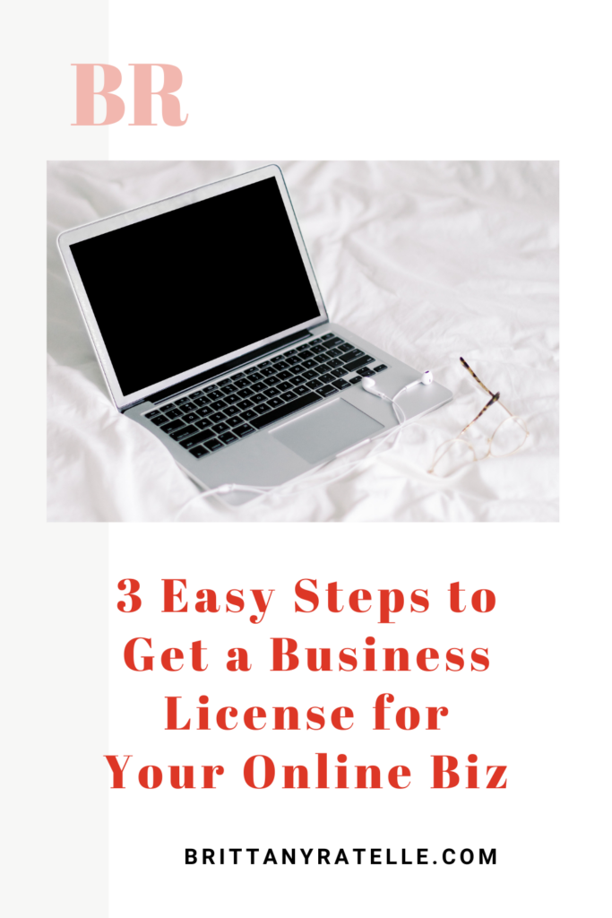 3 easy steps to get a business license for your online business. www.brittanyratelle.com