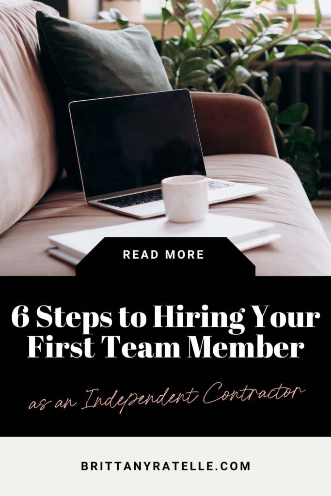 6 steps to hiring your first team member as an independent contractor. www.brittanyratelle.com