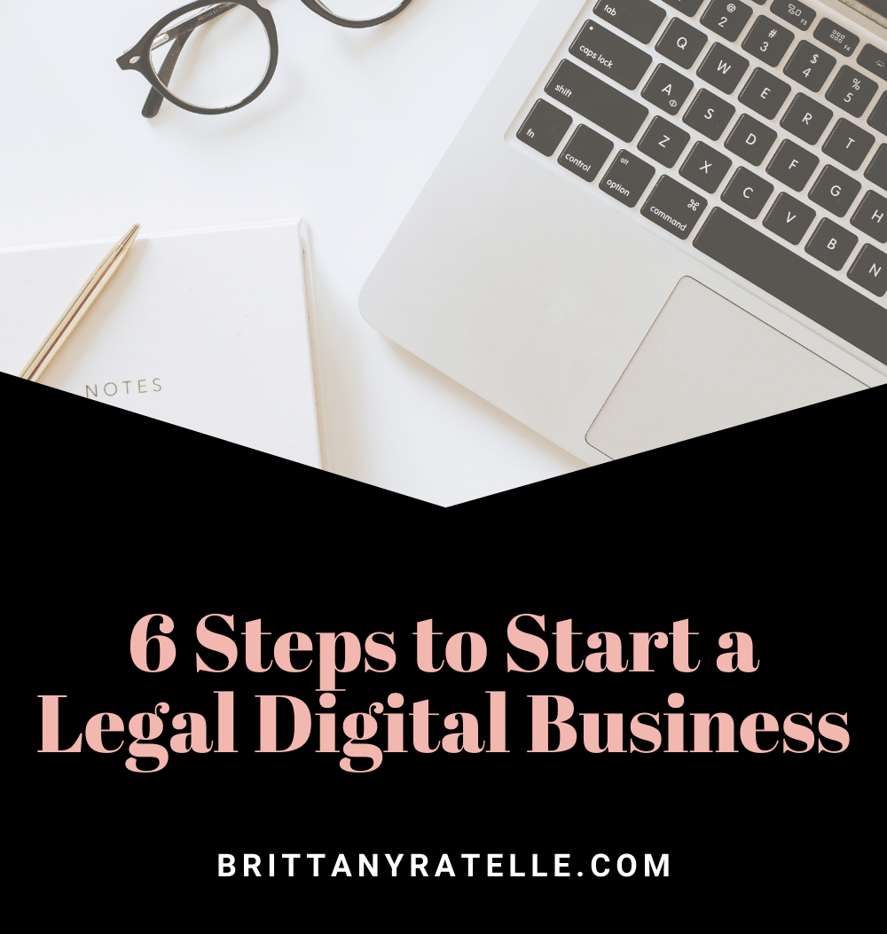 6 steps to start a legal digital business. www.brittanyratelle.com