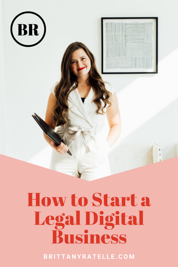 how to start a legal digital business. www.brittanyratelle.com