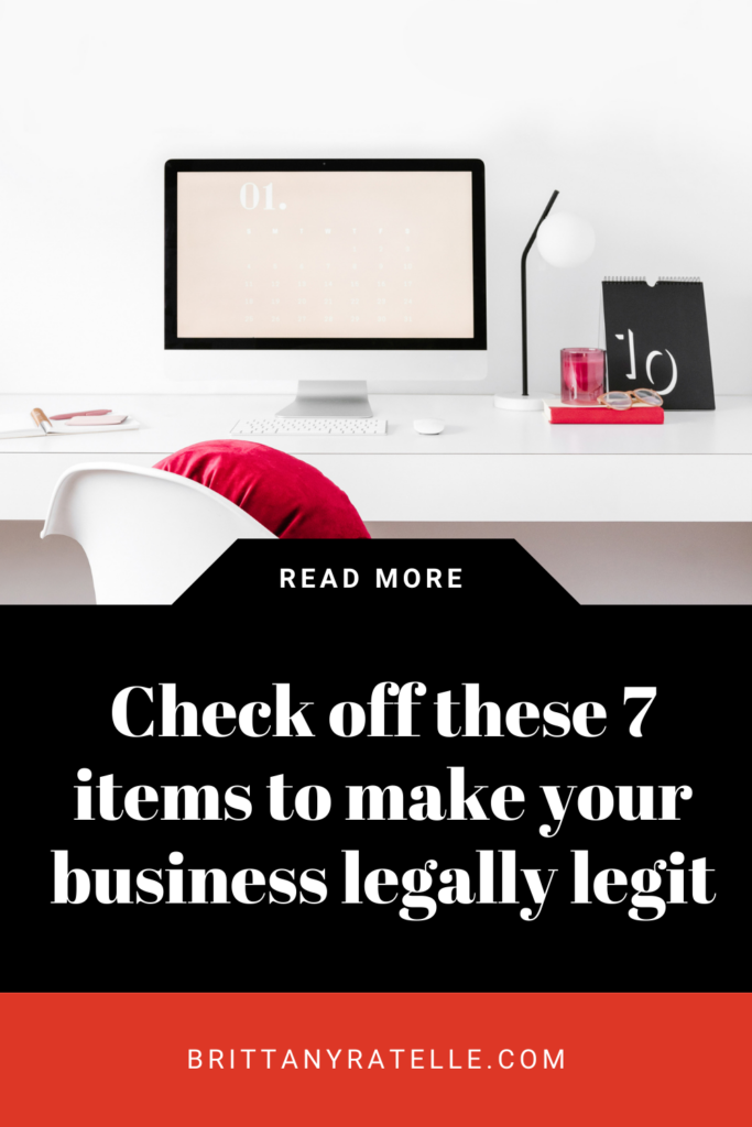 check off these 7 items to make your business legally legit. www.brittanyratelle.com