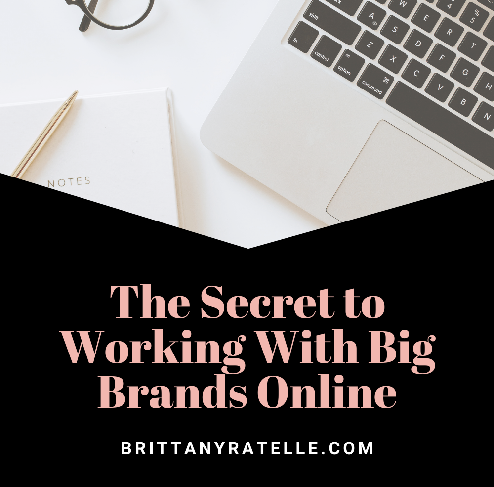 the secret to working with big brands online. www.brittanyratelle.com