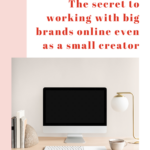 the secret to working with big brands online even as a small creator. www.brittanyratelle.com
