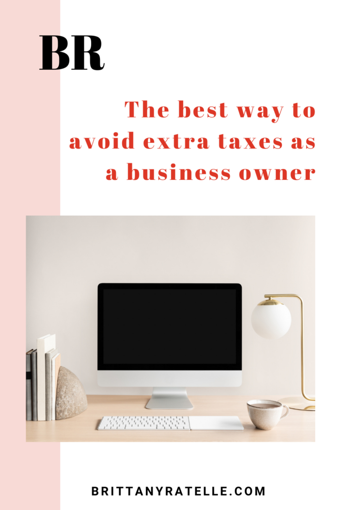 the best way to avoid extra taxes as a business owner. www.brittanyratelle.com