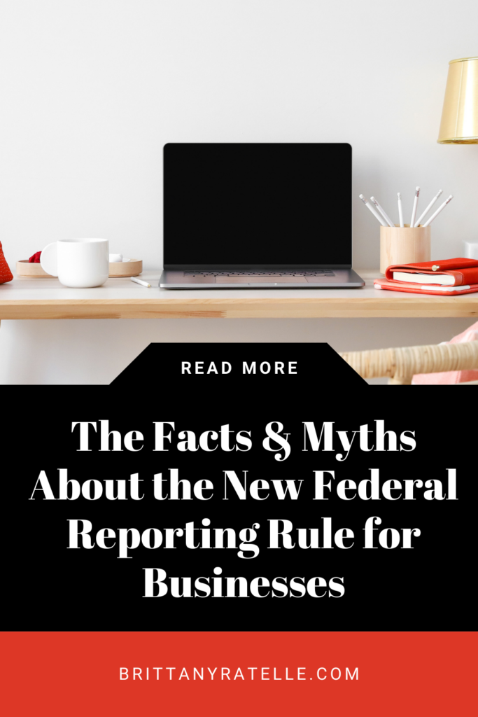 the facts and myths about the new federal reporting rule for businesses. www.brittanyratelle.com