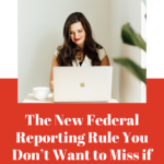 the new federal reporting rule you don't want to miss if you're a business owner. www.brittanyratelle.com